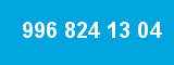 996 824 13 04 996 824 13 04